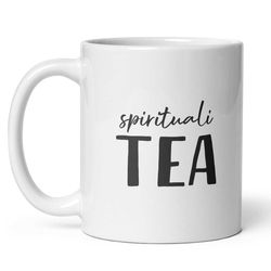sprituali-tea mug, spirituality, tea lover gift, whimsical mug, wordplay mug, teacup idea, gift for mom, birthday mug gi