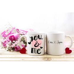Valentines Mug, You and Me Mug, Be My Valentine Mug, Coffee Mug, Gift for Her or Him, Coffee Lover Gift, Personalised Va