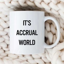 It's Accrual World Mug, Funny Joke, Best Financial Pun, Husband Office Mug, Graduation, Coworker, Spreadsheet, Math Love