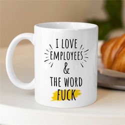 I Love Employees & the Word F...,Manager Mug, Gift for Boss, Coworker Birthday, Job Appreciation, Work Office Decor, Pro