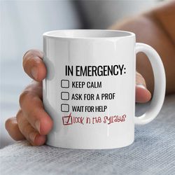 Emergency Mug for Professors, Syllabus Joke, Gift for University Lecturers, Office, Educator Mom, Tenure Gift, Teaching