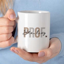 Custom 'Prof' Mug for Professors, Personalized Gift for University Lecturers, Office, Educator Mom, Tenure Gift with nam