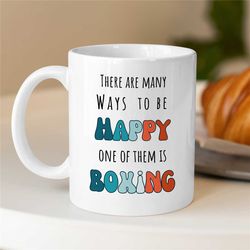 Boxing Mug, Ways to be Happy, Gift for Boxing Fan, Coach Appreciation, Husband, Office Cup, Fighting Son, Men, Thank you