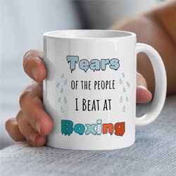 Boxing Mug, Tears of the People i Beat at Boxing, Gift for Boxing Fan, Coach Appreciation, Husband, Office Cup, Fighting