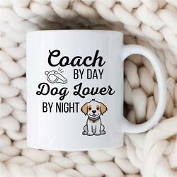Coach By Day - Dog Lover By Night, Mug for Motivational Expert, Leader Thank you, Graduation, Profession, Office Decor,