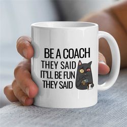 Coach Mug, It'll Be Fun They Said, Cat, Gift for Motivational Expert, Leader Thank you, Graduation, Profession, Office D
