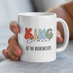 Custom 'King of the bookshelves' Mug, Personalized Gift for Library staff, Cup for Bookworms, Reader, Coworker, Birthday