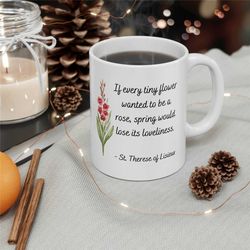 St. Therese Quote Mug, If every tiny flower, Catholic Woman, Catholic Mom Gift, Catholic Gift, Gladiolus 11oz Gift Chris