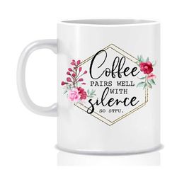 Coffee pairs well with Silence mug, humour, Gift for her, Housewarming gift valentines gift Funny mug Cheeky gift Inappr