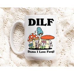 Mushroom Coffee Mug, Damn I love Fungi DILF Ceramic Cup, Cottagecore Gift, Boyfriend Husband Gift Idea, Toadstool Mug, F