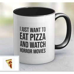 I just want to eat pizza and watch horror movies black handle mug