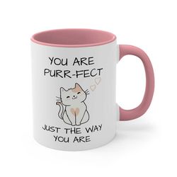 You Are Purr-fect Just The Way You Are Accent Kawaii Aesthetic Coffee Mug, 11oz Friend Gift Trending