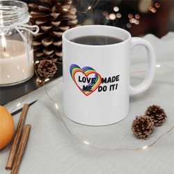 Valentine's Day Mug, Love Made Me Do It Rainbow Pride Ceramic Mug 11oz Gift