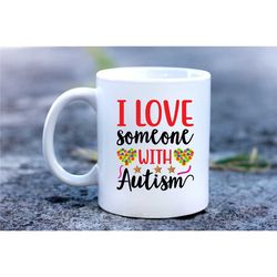 I Love Someone With Autism Mug,Autism Awareness,Love Autism,Proud Autism.