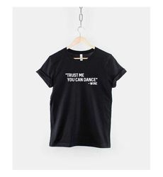 trust me you can dance quote t-shirt -