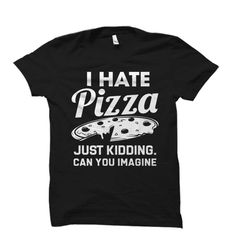 hate pizza shirt for pizza lover gift for