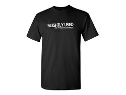 slightly used but still in good condition funny graphic tees mens women gift for sarcasm laughs lover novelty funny t sh
