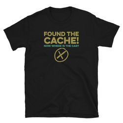 Found the Cache - Funny Geocacher Lovers Unisex T-Shirt