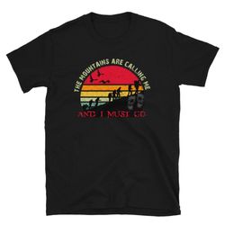 The Mountains Are Calling Me And I Must Go T-Shirt,Climbing,Hiking