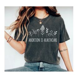 Abortion Is Healthcare Shirt Feminist Shirt Pro Choice Shirt Pro Abortion Shirt Feminist Protest Abortion Ban Tees