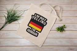 I'm Not Yelling I'm German  Eco Tote Bag  Reusable  Cotton Canvas Tote Bag  Sustainable Bag  Perfect Gift
