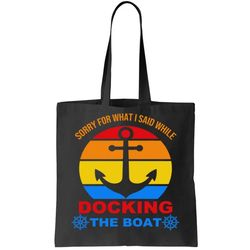 Sorry For What I Said While Docking The Boat Tote Bag