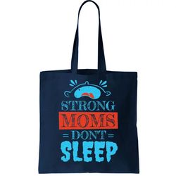 Strong Moms Dont Sleep Tote Bag