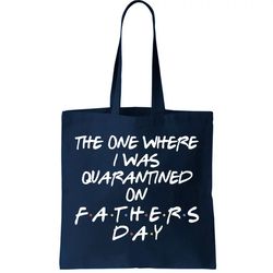 The One Where I Was Quarantined On Fathers Day Tote Bag