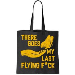 There Goes My Last Flying Fck Tote Bag