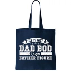 This Is Not A Dad Bod I Prefer Father Figure Tote Bag