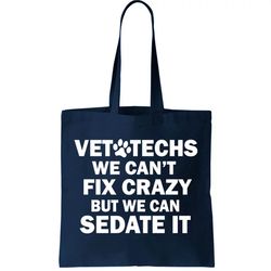 Vet Techs We Cant Fix Crazy But Can Sedate It Tote Bag
