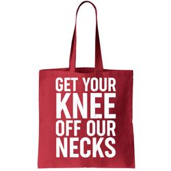 Get Your Knee Off Our Necks Tote Bag