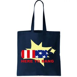 Here To Bang Independence Day 4th of July Tote Bag
