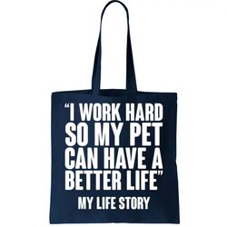 I Work Hard For My Pet My Life Story Tote Bag