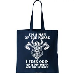 Im A Man Of the Norse I Fear Odin And My Wife You Are Neither Tote Bag