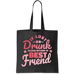 If Lost Or Drunk Please Return To Best Friend Tote Bag