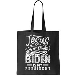 Jesus Is My Savior Biden Is My President Tote Bag