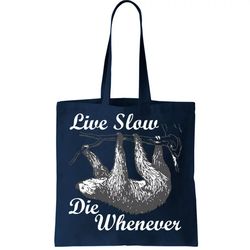 Live Slow Die Whenever Sloth Tote Bag