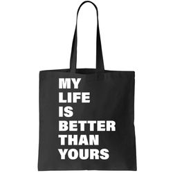 My Life Is Better Than Yours Tote Bag