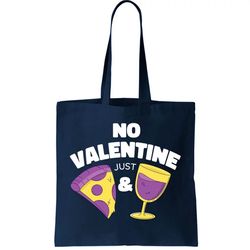 No Valentine Just Pizza And Wine Tote Bag