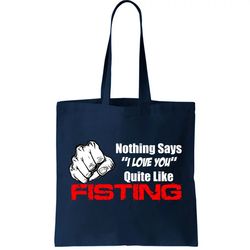 Nothing Says I Love You Quite Like Fisting Tote Bag
