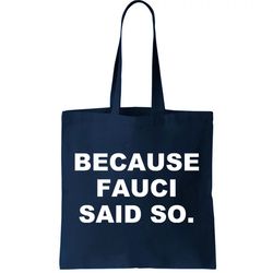 Because Fauci Said So Tote Bag