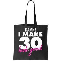 Damn I Make 30 Look Good Birthday Tote Bag