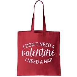 Funny I Dont Need A Valentine I Need A Nap Tote Bag