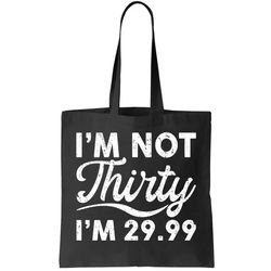 Funny Im Not Thirty Im 29.99 Birthday Tote Bag