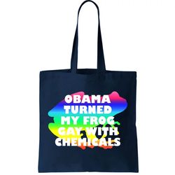 Funny Obama Turned My Frog Gay With Chemicals Tote Bag