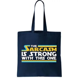 Funny Sarcasm Is Strong With This One Spoof Tote Bag