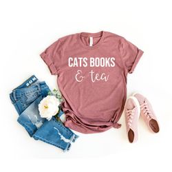 Cat Mom Shirt Cats Books And Tea Shirt Cat Mom Tea Lover Book Lover Cat Lover Shirt Gift For Cat Mom Gift For Her librar
