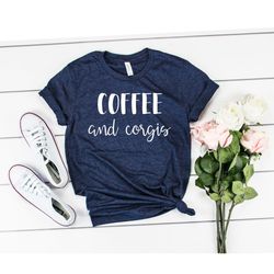 Corgi shirt corgi dog Corgi Gift Corgi Mom Shirt Corgi gift Corgi Clothing Corgi Mom Corgi Tee Corgi Shirts