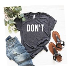 DONT Shirt, Sarcastic Shirt, Dont Tshirt, Cool Workout Tee, Funny Shirts, motivational shirt, sarcasm shirt, introvert s